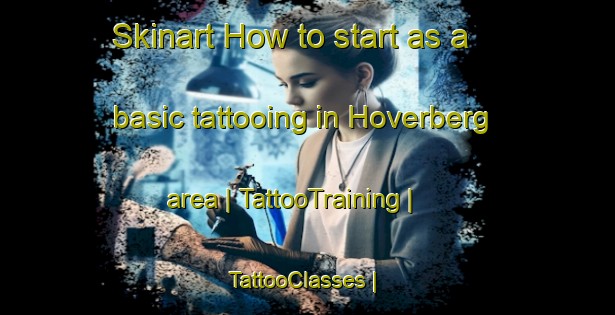 Skinart How to start as a basic tattooing in Hoverberg area | TattooTraining | TattooClasses | SkinartTraining-Sweden